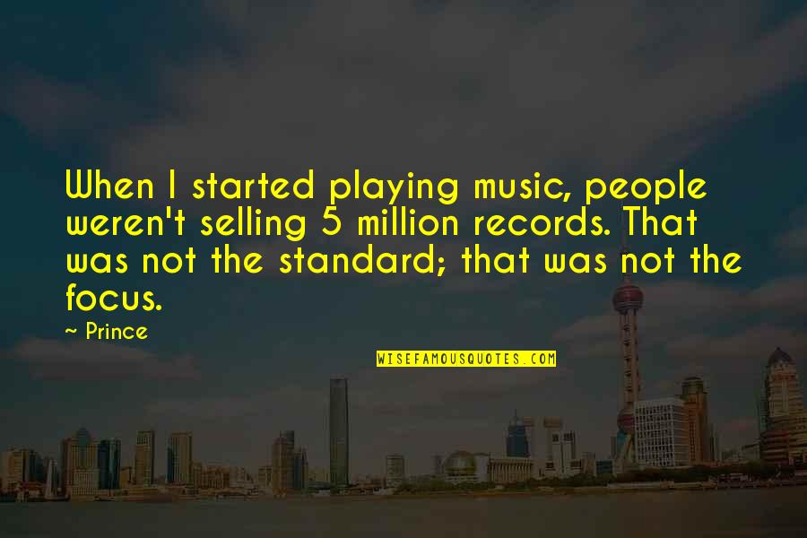 Weren T Quotes By Prince: When I started playing music, people weren't selling Weren T Quotes By Prince: When I started playing music, people weren't selling