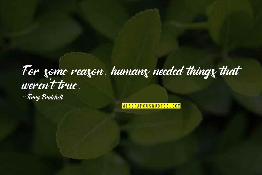 Weren T Quotes By Terry Pratchett: For some reason, humans needed things that weren't Weren T Quotes By Terry Pratchett: For some reason, humans needed things that weren't