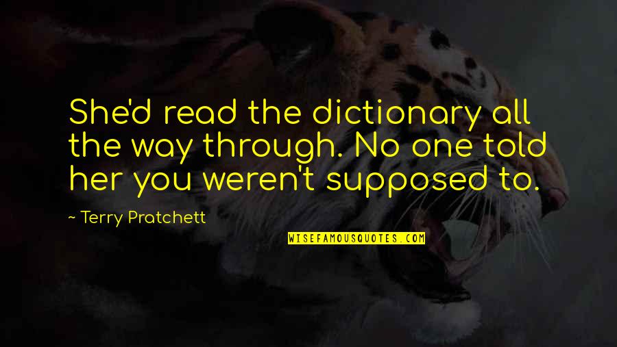 Weren T Quotes By Terry Pratchett: She'd read the dictionary all the way through. Weren T Quotes By Terry Pratchett: She'd read the dictionary all the way through.
