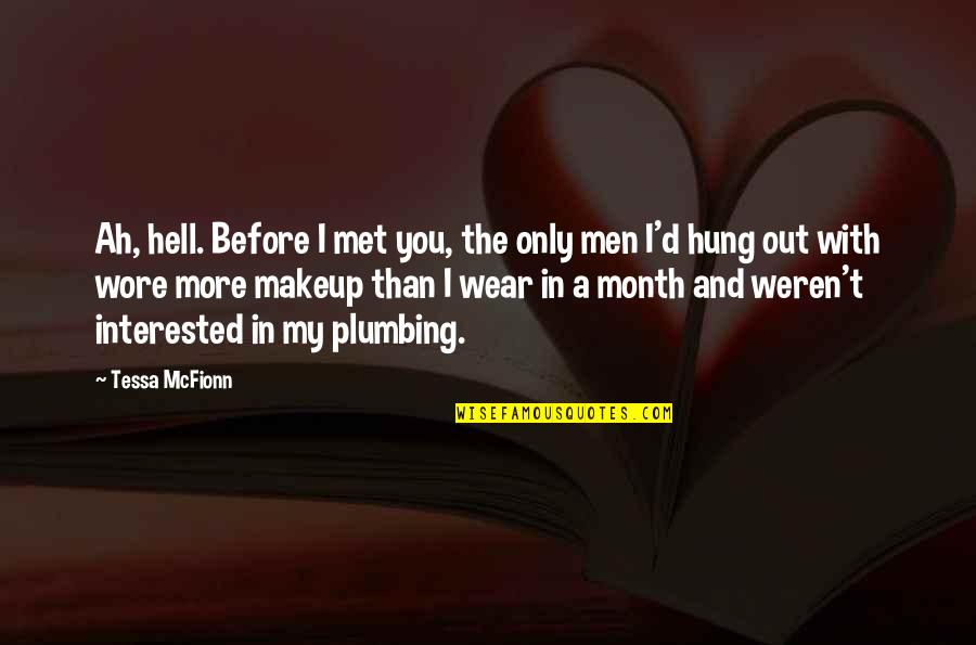 Weren T Quotes By Tessa McFionn: Ah, hell. Before I met you, the only Weren T Quotes By Tessa McFionn: Ah, hell. Before I met you, the only