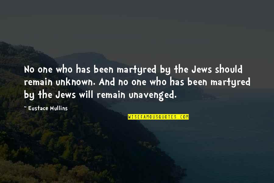 Wererat Hybrid Quotes By Eustace Mullins: No one who has been martyred by the
