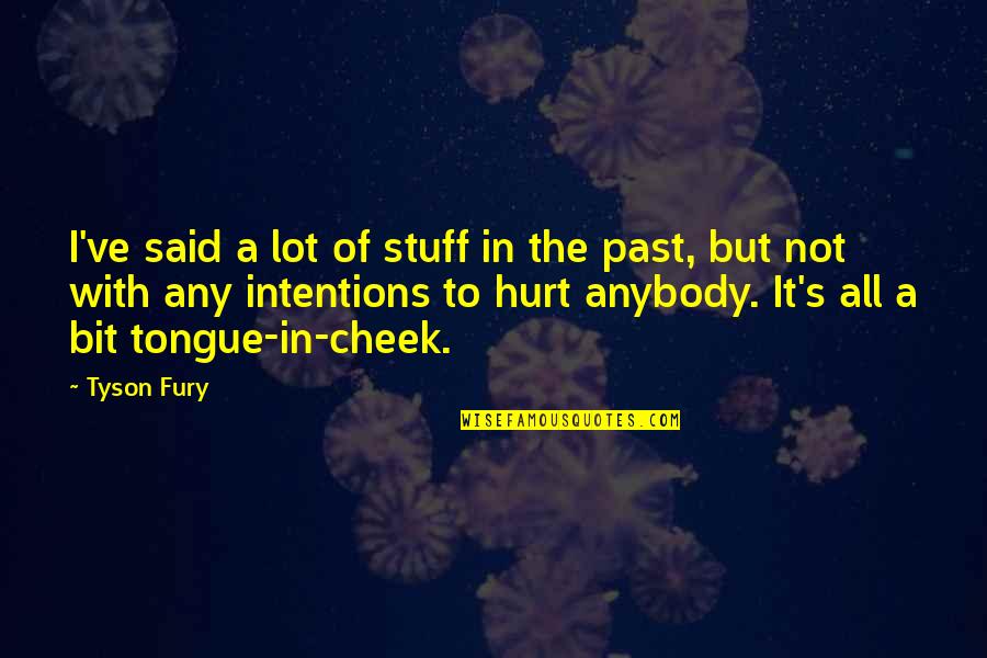 Wererat Hybrid Quotes By Tyson Fury: I've said a lot of stuff in the