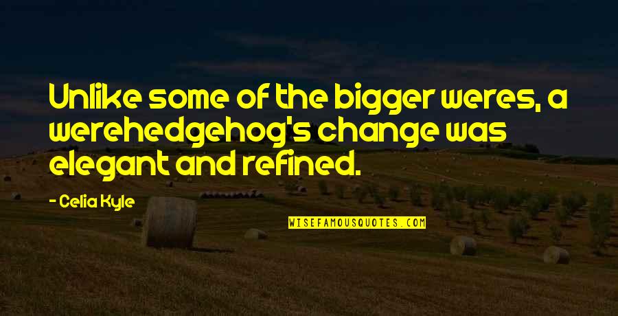 Weres Quotes By Celia Kyle: Unlike some of the bigger weres, a werehedgehog's