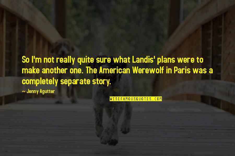 Werewolf's Quotes By Jenny Agutter: So I'm not really quite sure what Landis'