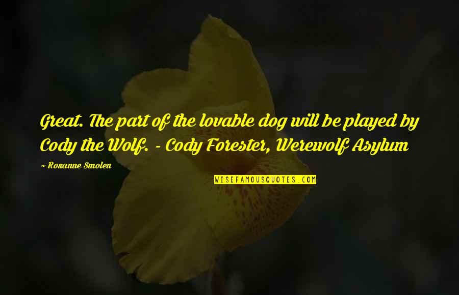 Werewolf's Quotes By Roxanne Smolen: Great. The part of the lovable dog will