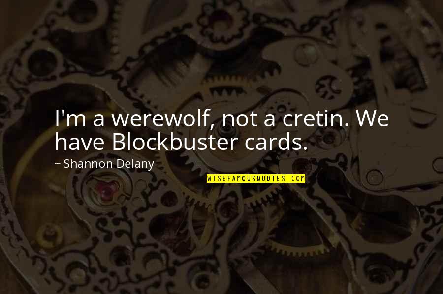 Werewolf's Quotes By Shannon Delany: I'm a werewolf, not a cretin. We have