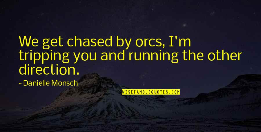 Werewolves Quotes By Danielle Monsch: We get chased by orcs, I'm tripping you