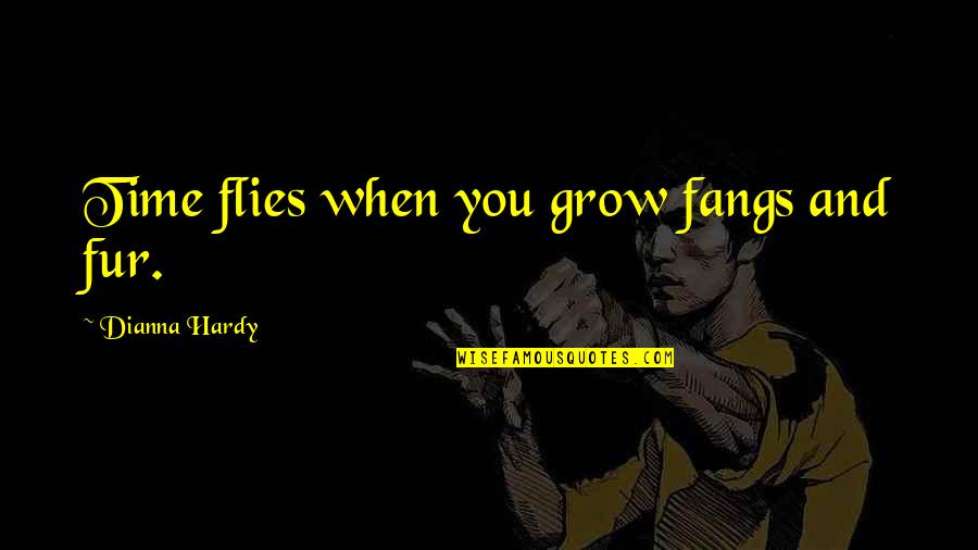 Werewolves Within Quotes By Dianna Hardy: Time flies when you grow fangs and fur.