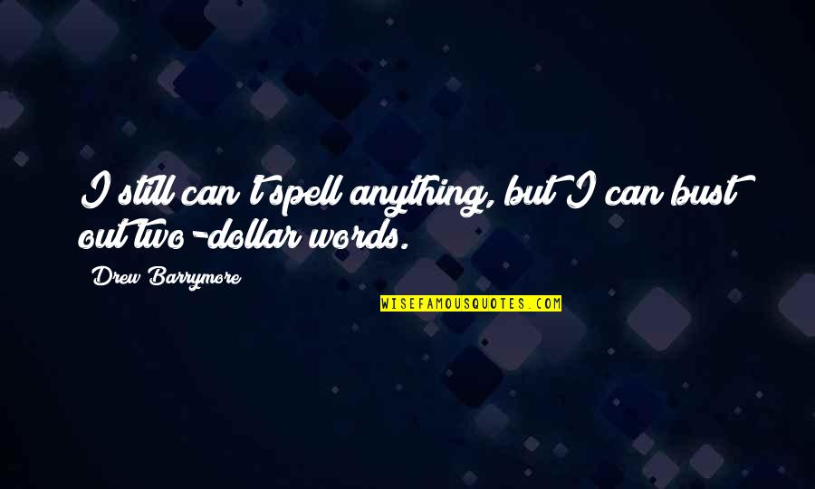 Wergeland Quotes By Drew Barrymore: I still can't spell anything, but I can Wergeland Quotes By Drew Barrymore: I still can't spell anything, but I can