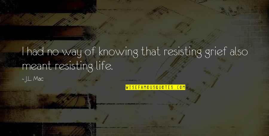 Werger Matthew Quotes By J.L. Mac: I had no way of knowing that resisting