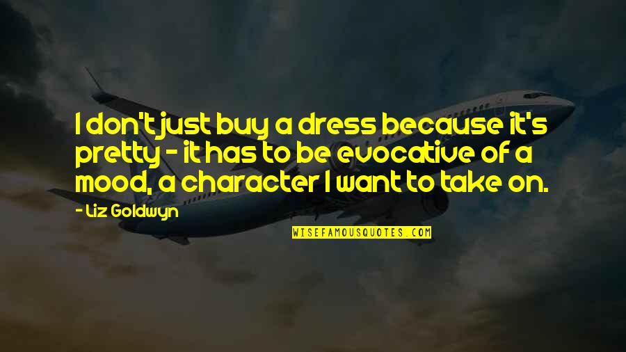 Wergerski Quotes By Liz Goldwyn: I don't just buy a dress because it's Wergerski Quotes By Liz Goldwyn: I don't just buy a dress because it's