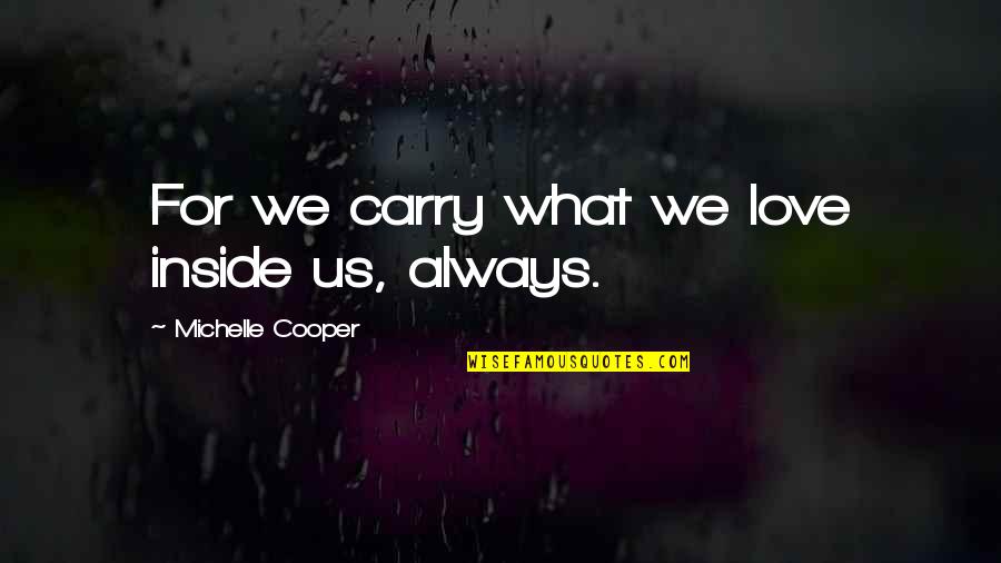 Wergerski Quotes By Michelle Cooper: For we carry what we love inside us, Wergerski Quotes By Michelle Cooper: For we carry what we love inside us,