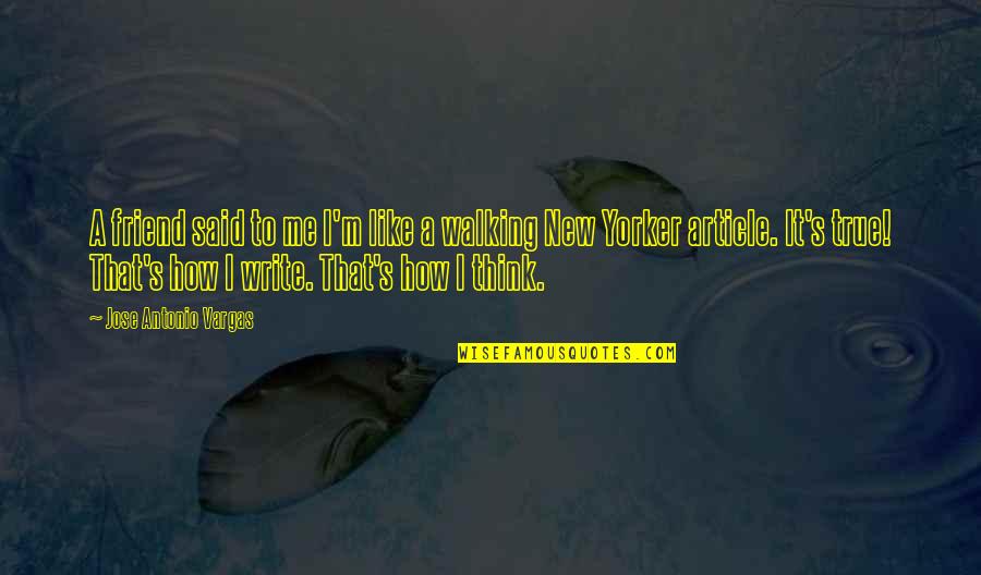 Wergin Manitowoc Quotes By Jose Antonio Vargas: A friend said to me I'm like a Wergin Manitowoc Quotes By Jose Antonio Vargas: A friend said to me I'm like a
