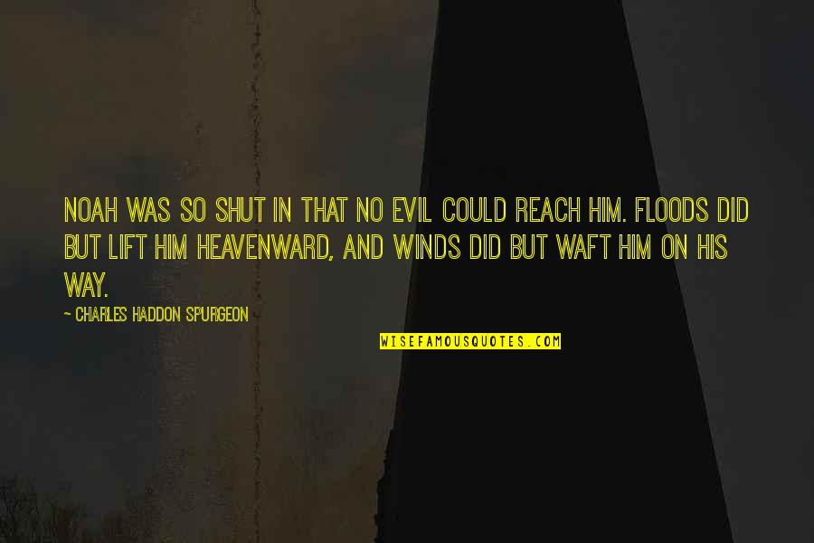 Werk It Quotes By Charles Haddon Spurgeon: Noah was so shut in that no evil