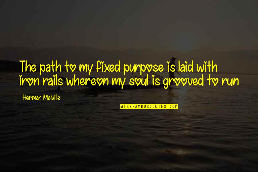 Werk It Quotes By Herman Melville: The path to my fixed purpose is laid