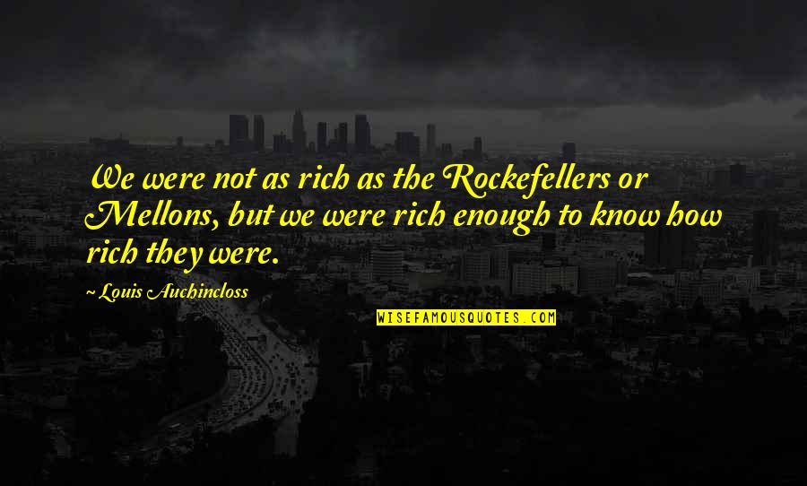Werk Quotes By Louis Auchincloss: We were not as rich as the Rockefellers Werk Quotes By Louis Auchincloss: We were not as rich as the Rockefellers