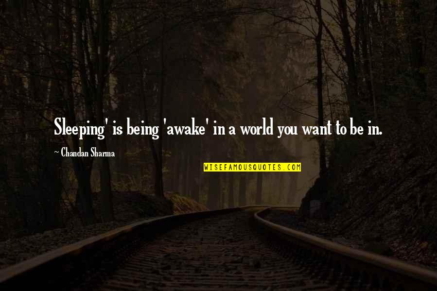 Werkhoven Dairy Quotes By Chandan Sharma: Sleeping' is being 'awake' in a world you Werkhoven Dairy Quotes By Chandan Sharma: Sleeping' is being 'awake' in a world you