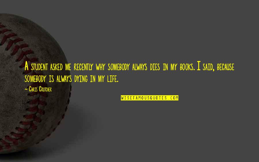 Werklund Calgary Quotes By Chris Crutcher: A student asked me recently why somebody always Werklund Calgary Quotes By Chris Crutcher: A student asked me recently why somebody always