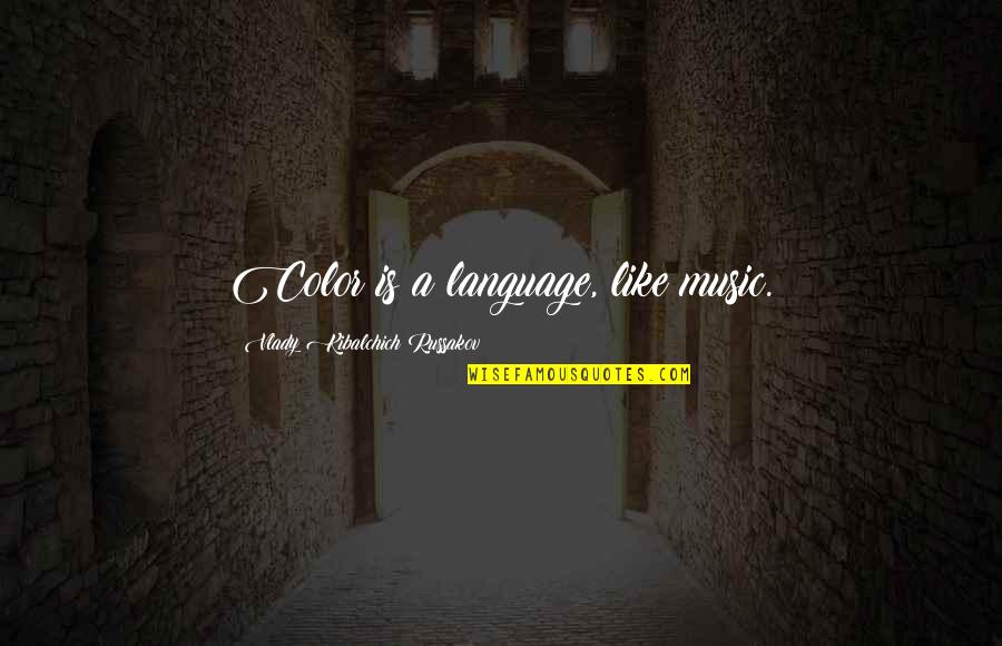 Werkman College Quotes By Vlady Kibalchich Russakov: Color is a language, like music. Werkman College Quotes By Vlady Kibalchich Russakov: Color is a language, like music.