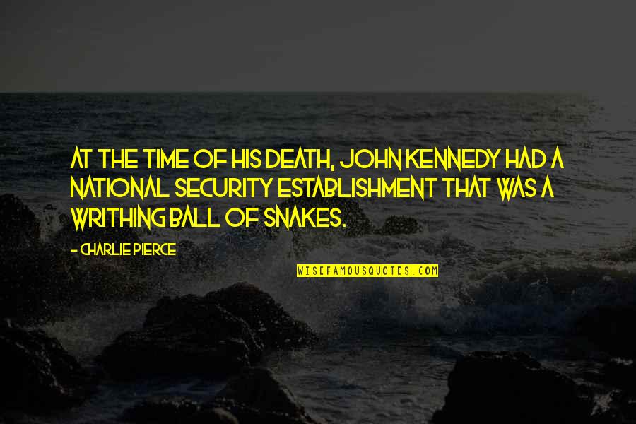 Werkmeister Cabinets Quotes By Charlie Pierce: At the time of his death, John Kennedy