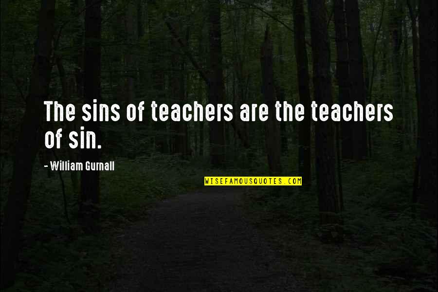 Werkmeister Cabinets Quotes By William Gurnall: The sins of teachers are the teachers of