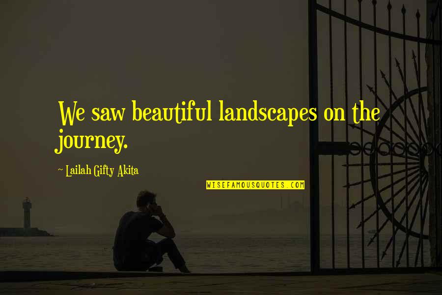 Werkt Een Quotes By Lailah Gifty Akita: We saw beautiful landscapes on the journey. Werkt Een Quotes By Lailah Gifty Akita: We saw beautiful landscapes on the journey.