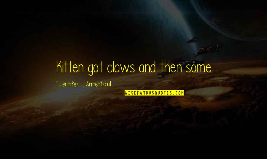Werktage Quotes By Jennifer L. Armentrout: Kitten got claws and then some Werktage Quotes By Jennifer L. Armentrout: Kitten got claws and then some
