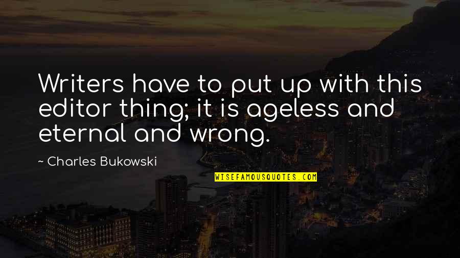 Werkwoorden Op Quotes By Charles Bukowski: Writers have to put up with this editor Werkwoorden Op Quotes By Charles Bukowski: Writers have to put up with this editor