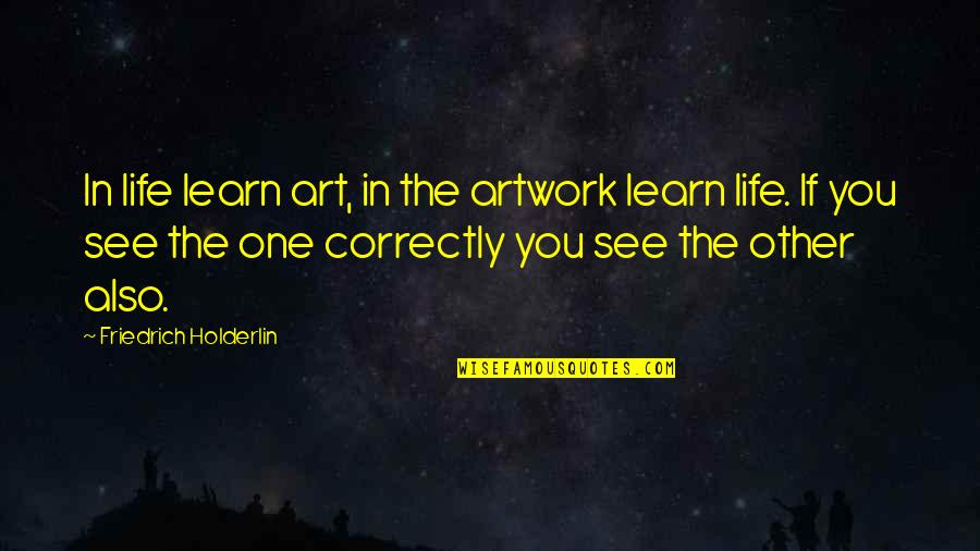 Werkwoorden Op Quotes By Friedrich Holderlin: In life learn art, in the artwork learn