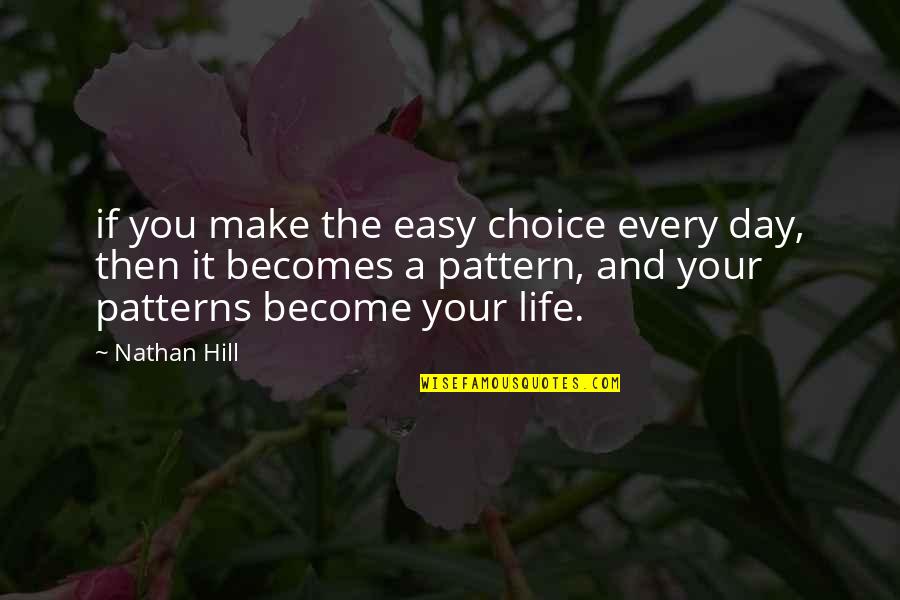 Werkwoorden Op Quotes By Nathan Hill: if you make the easy choice every day, Werkwoorden Op Quotes By Nathan Hill: if you make the easy choice every day,