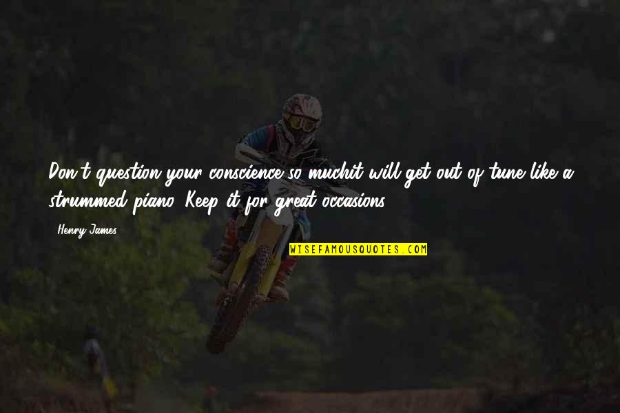Werkzeug Pin Quotes By Henry James: Don't question your conscience so muchit will get Werkzeug Pin Quotes By Henry James: Don't question your conscience so muchit will get