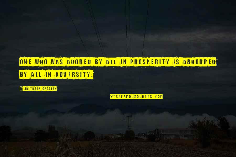 Werld Is Mine Quotes By Baltasar Gracian: One who was adored by all in prosperity