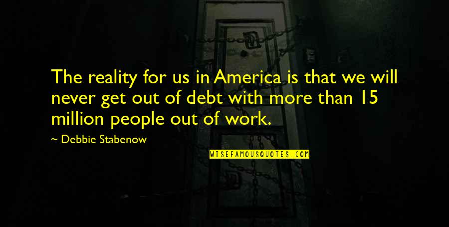 Werld Is Mine Quotes By Debbie Stabenow: The reality for us in America is that