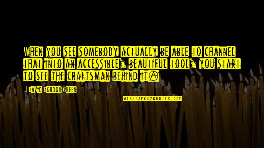 Werld Of Tanks Quotes By David Gordon Green: When you see somebody actually be able to Werld Of Tanks Quotes By David Gordon Green: When you see somebody actually be able to