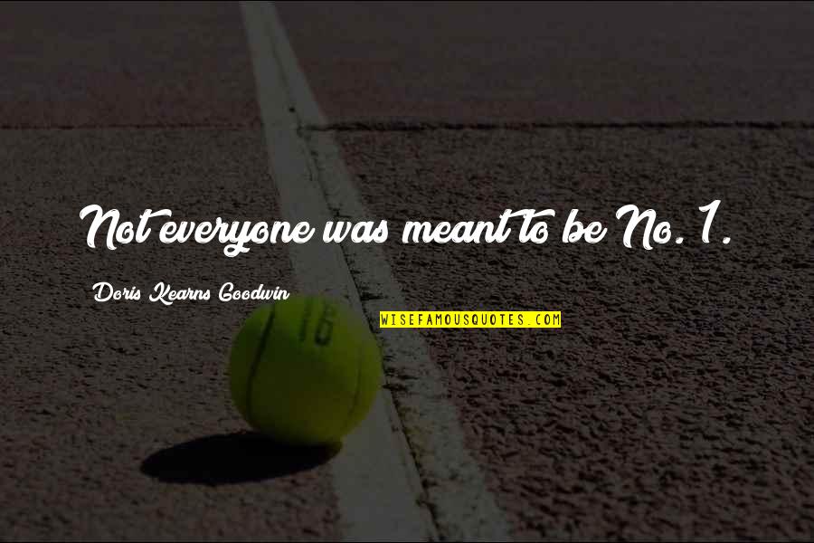 Werld Quotes By Doris Kearns Goodwin: Not everyone was meant to be No. 1.