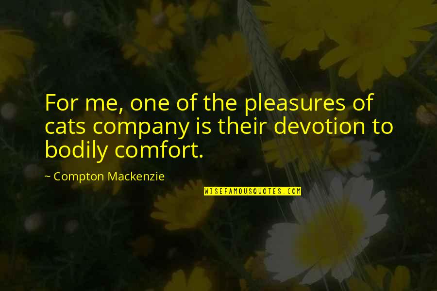 Werle Fashions Quotes By Compton Mackenzie: For me, one of the pleasures of cats