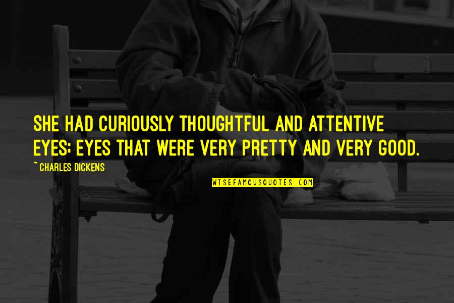 Werley Quotes By Charles Dickens: She had curiously thoughtful and attentive eyes; eyes