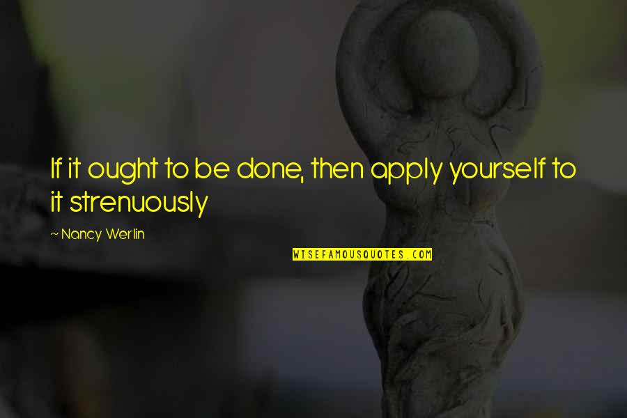 Werlin Quotes By Nancy Werlin: If it ought to be done, then apply