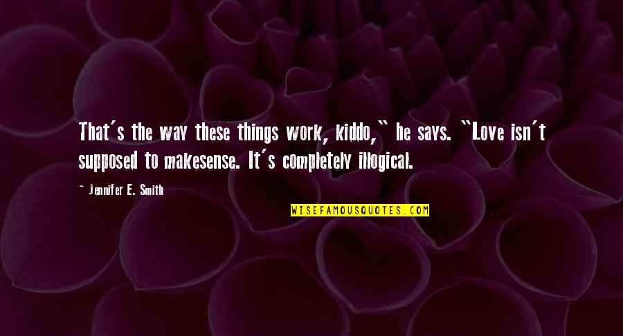 Wermelskirchen Hpumc Quotes By Jennifer E. Smith: That's the way these things work, kiddo," he Wermelskirchen Hpumc Quotes By Jennifer E. Smith: That's the way these things work, kiddo," he