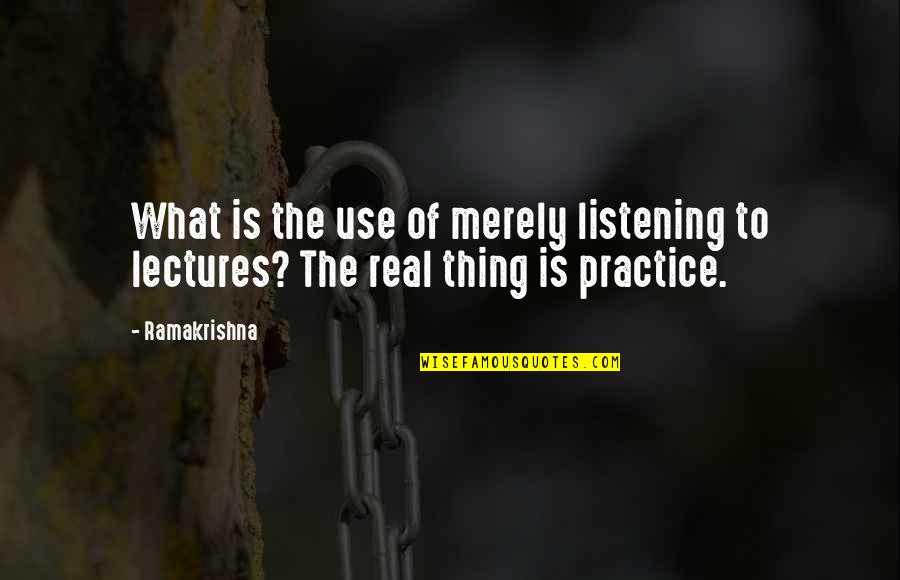 Wermers Design Quotes By Ramakrishna: What is the use of merely listening to