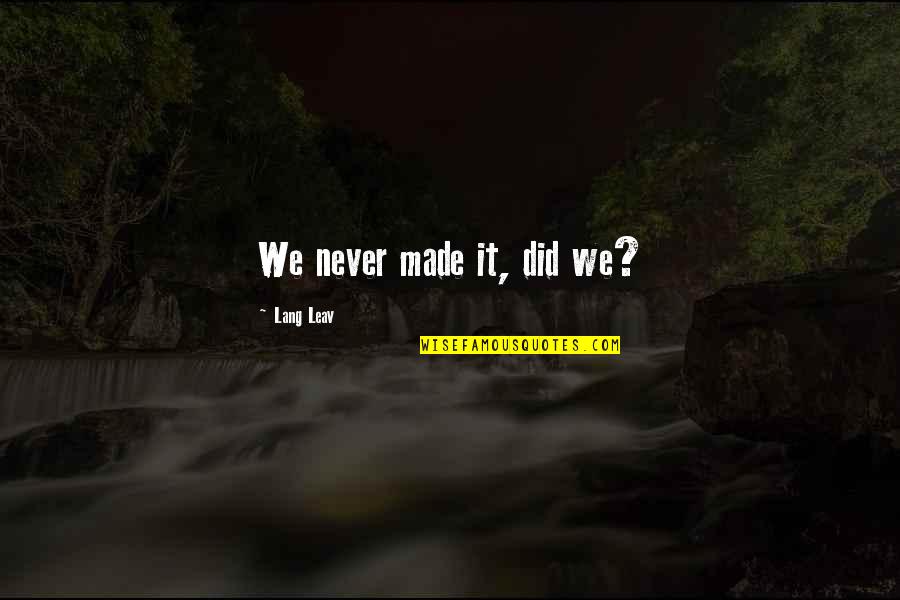 Wernberg Trumpet Quotes By Lang Leav: We never made it, did we?