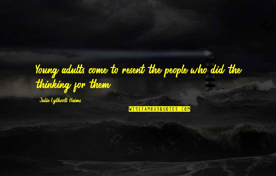 Wernecker Quotes By Julie Lythcott-Haims: Young adults come to resent the people who Wernecker Quotes By Julie Lythcott-Haims: Young adults come to resent the people who