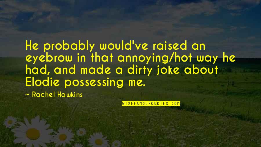 Werner Baumann Quotes By Rachel Hawkins: He probably would've raised an eyebrow in that Werner Baumann Quotes By Rachel Hawkins: He probably would've raised an eyebrow in that