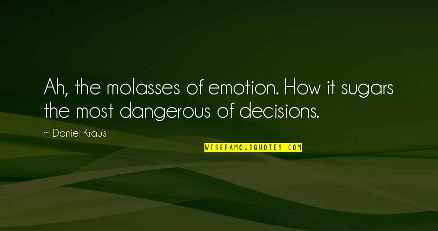 Werner Bischof Quotes By Daniel Kraus: Ah, the molasses of emotion. How it sugars