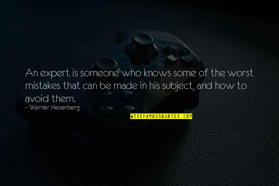 Werner Quotes By Werner Heisenberg: An expert is someone who knows some of