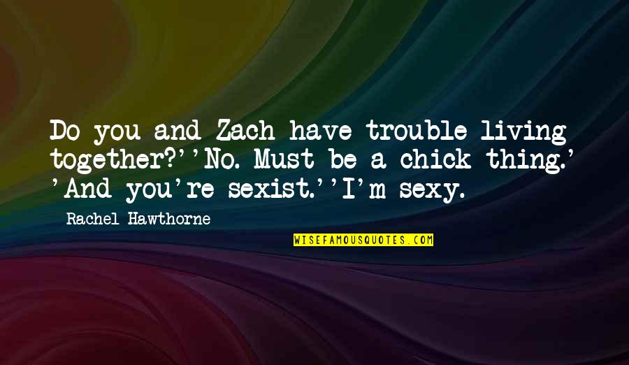Werner Vogels Quote Quotes By Rachel Hawthorne: Do you and Zach have trouble living together?''No. Werner Vogels Quote Quotes By Rachel Hawthorne: Do you and Zach have trouble living together?''No.