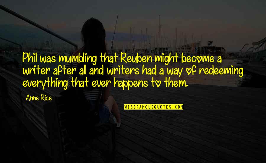 Wernerian Quotes By Anne Rice: Phil was mumbling that Reuben might become a
