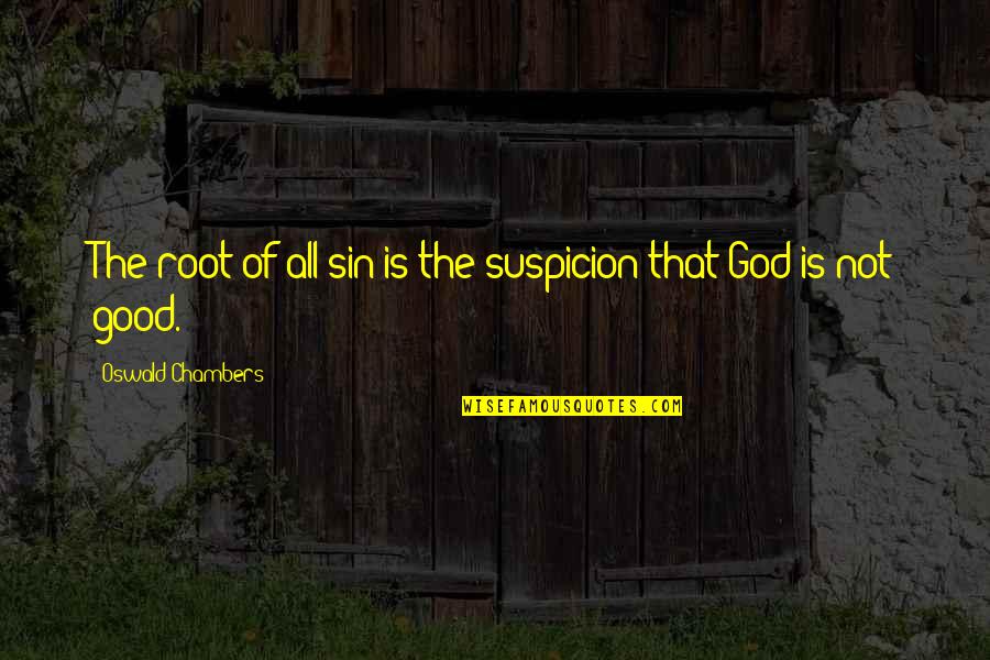 Werne't Quotes By Oswald Chambers: The root of all sin is the suspicion