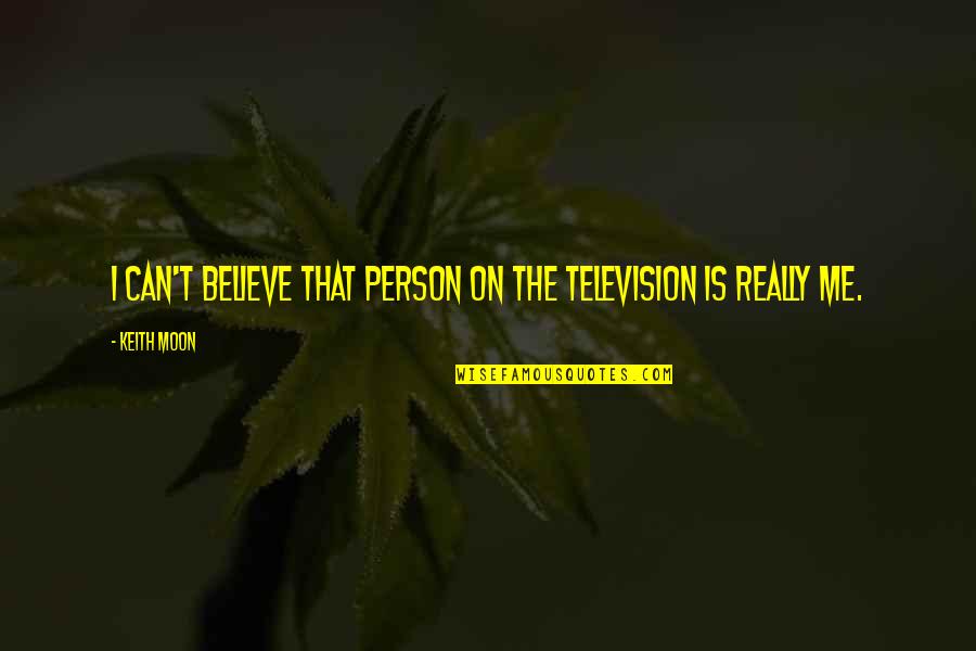 Wernher Von Quotes By Keith Moon: I can't believe that person on the television