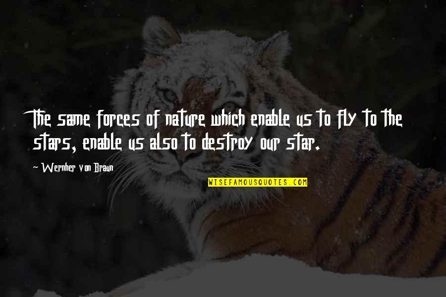 Wernher Von Quotes By Wernher Von Braun: The same forces of nature which enable us